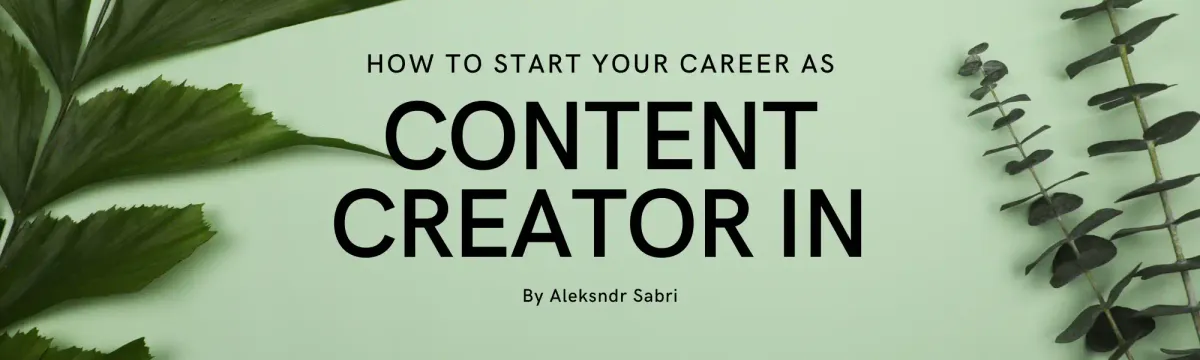 How to Start Your Career as a Full-Time Content Creator in 2023